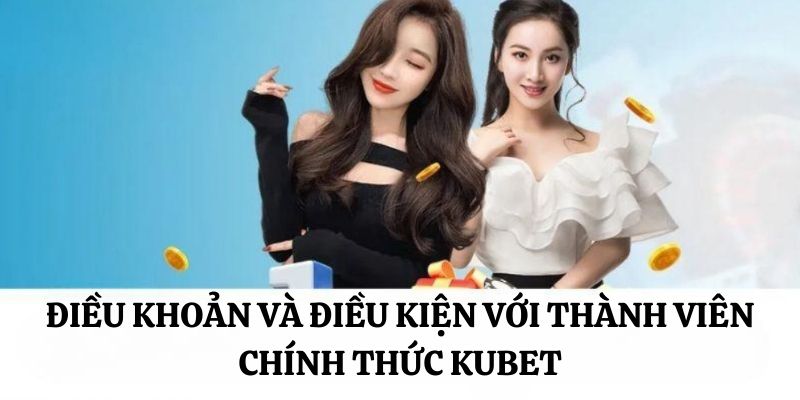 dieu-khoan-va-dieu-kien-kubet-thanh-vien-chinh-thuc