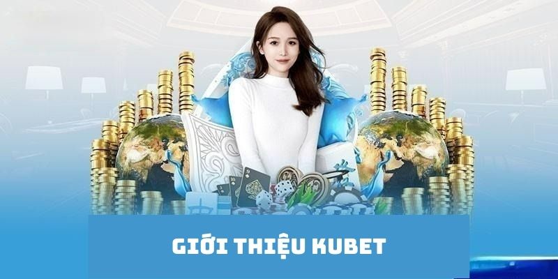 gioi-thieu-kubet-ly-do-ban-nen-tro-thanh-hoi-vien-cua-website