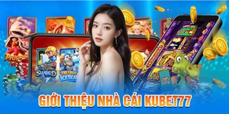 gioi-thieu-ve-nha-cai-kubet77