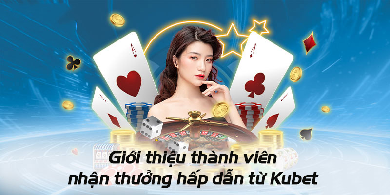 khuyen-mai-kubet-gioi-thieu-thanh-vien